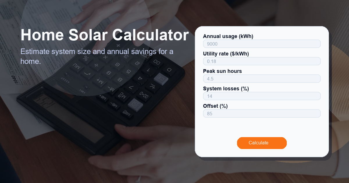 Estimate system size and annual savings for a home.